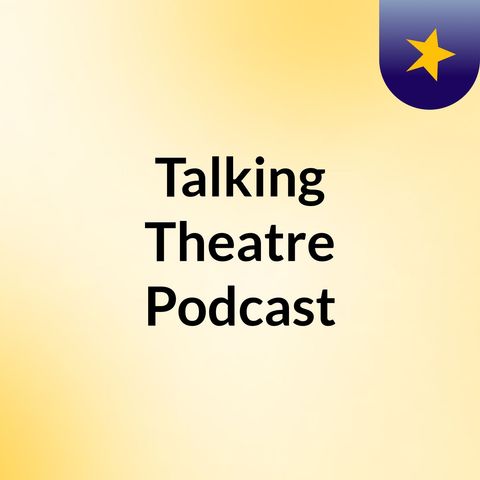 Talking Theatre Episode #16 7/21/16 Tamsin McAtee