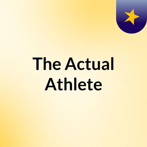 The Actual Athlete S:1 Ep:1