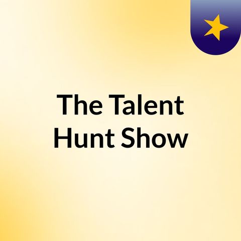 Episode 4 - The Talent Hunt Show
