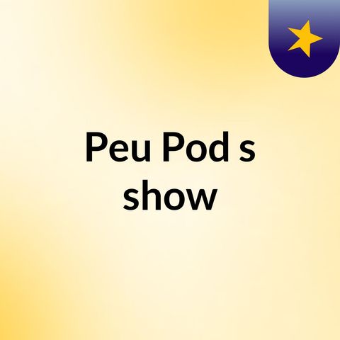 Episódio 13 - Peu Pod's show