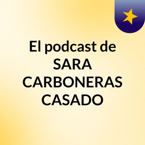 Episodio 2 - El podcast de SARA CARBONERAS CASADO