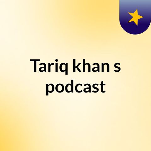 Episode 2 - Tariq khan's podcast