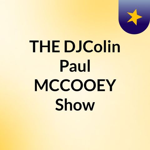 THE DJ COLIN PAUL MCCOOEY SHOW