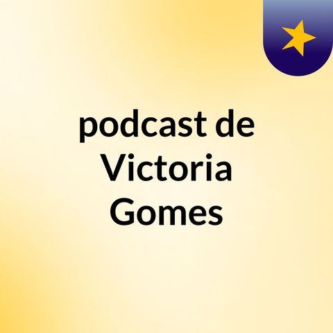 Episódio 2 - podcast de Victoria Gomes