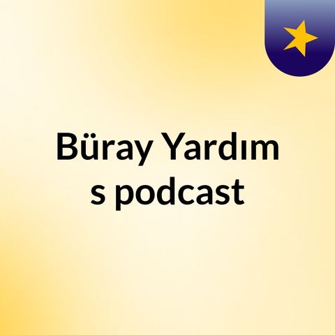 Episode 1 - Büray Yardım's podcast