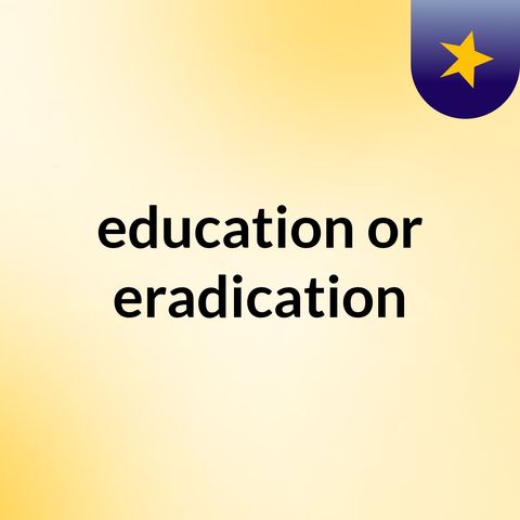 education or eradication