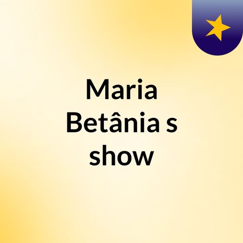 Episódio 2 - Maria Betânia's show