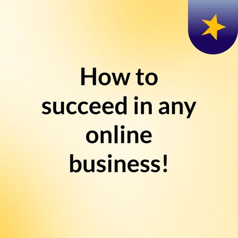 How To Succeed In Your Online Business