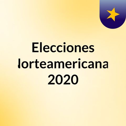 Elecciones Norteamericanas 2020
