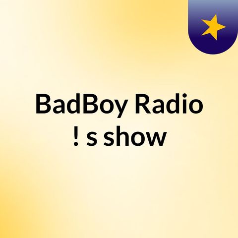 BadBoy radio jusqu'a 12 h