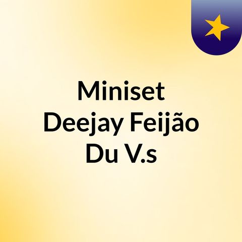 MinisetmixAdo Deejay Feijão Du V.s