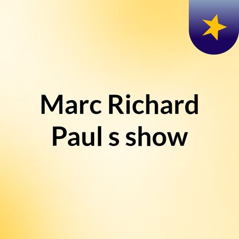 Episode 4 - Marc Richard Paul's show