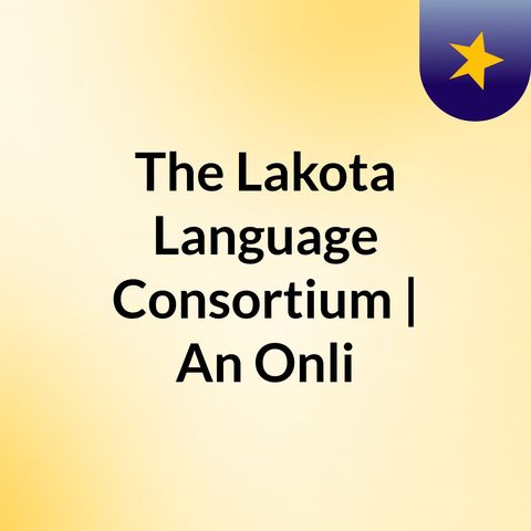 The Lakota Language Consortium | An Online Language Forum and Community
