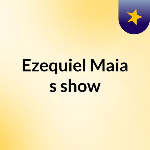 Episódio 4 - Ezequiel Maia's show