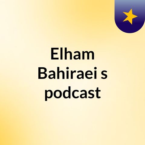 Episode 4 - Elham Bahiraei's podcast