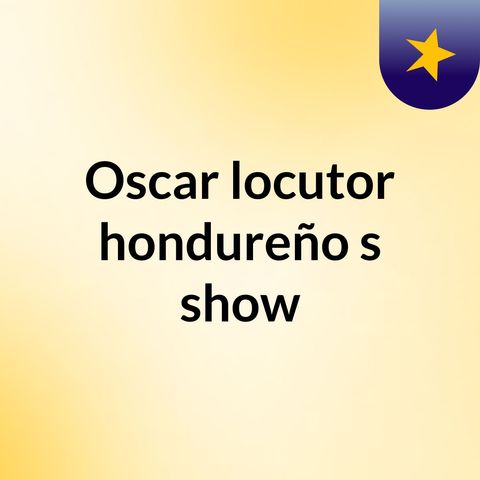 Episodio 3 Oscar locutor hondureño's show