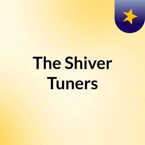 The shiver tuners introduction