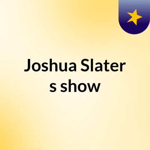 Joshua Slater is Live