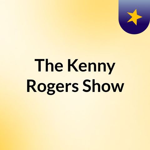 Episode 13 - The Kenny Rogers Show