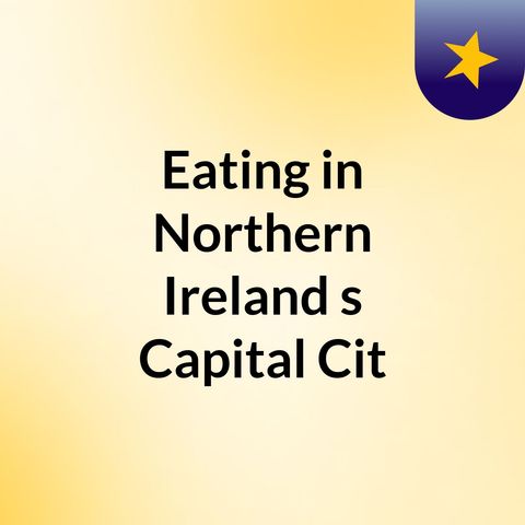 Eating in Northern Irelands Capital City