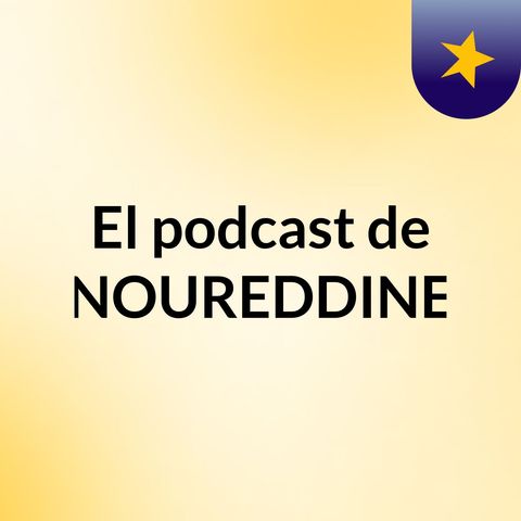 Episodio 1 - El podcast de NOUREDDINE