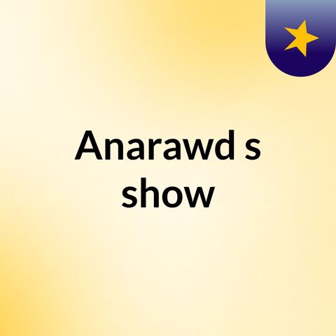 Episode 3 - Anarawd's show