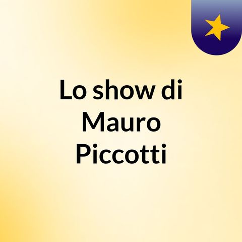 Episode 4 - Lo show di Mauro Piccotti