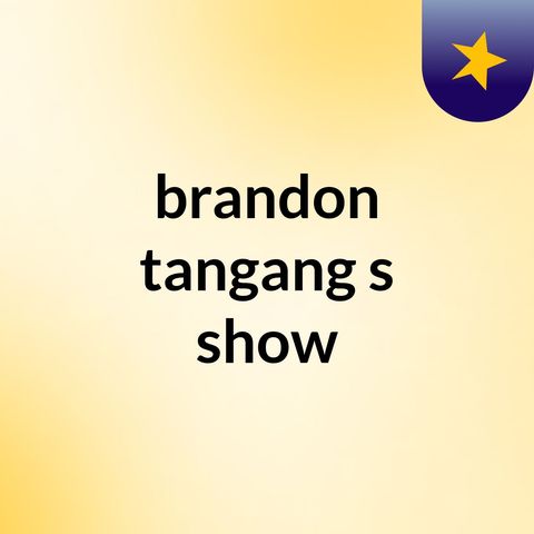 Episode 6 - brandon tangang's show