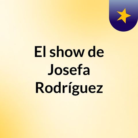 Episodio 2 - El show de Josefa Rodríguez