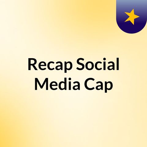 Recap Social Media Cap Episode 1 - 1_22_24, 9.25 PM