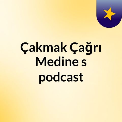 Episode 4 - Çakmak Çağrı Medine's podcast