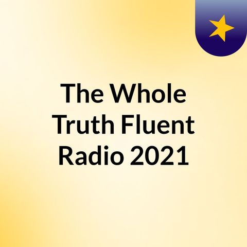The Whole Truth 5-17-2021 Show