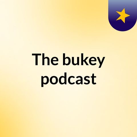 The bukey podcast