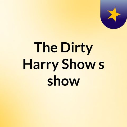 The Dirty Harry Show E1