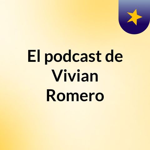 Episodio 5 - El podcast de Vivian Romero