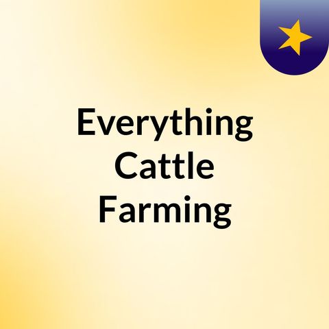 Episode 2 - Everything Cattle Farming