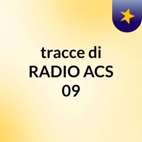 RADIO ACS09 - Il ritorno- puntata 0
