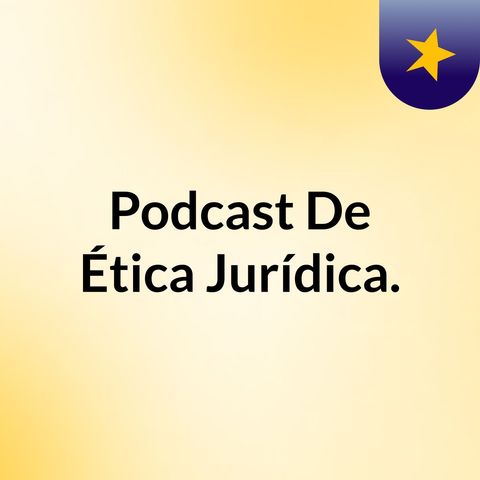 Podcast Etica Juridica