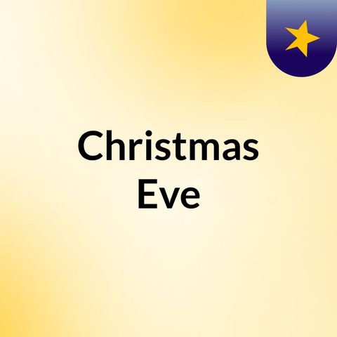 Christmas Eve. - MERRY CHRISTMAS