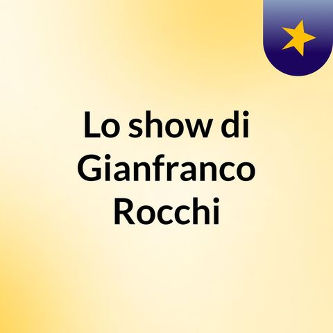 Episodio 3 - Lo show di Gianfranco Rocchi