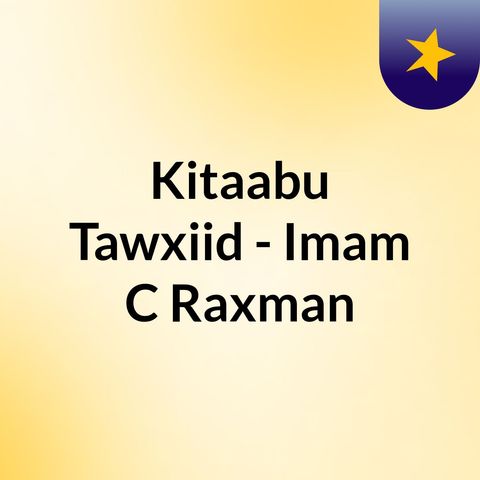 Kitaabu Tawxiid 34 - Imam C/Raxman