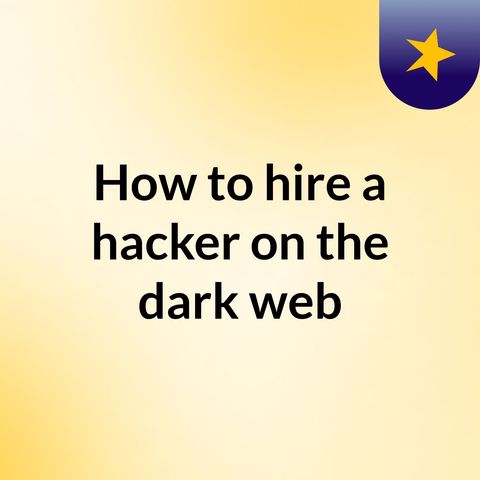 How to hire a hacker on the dark web