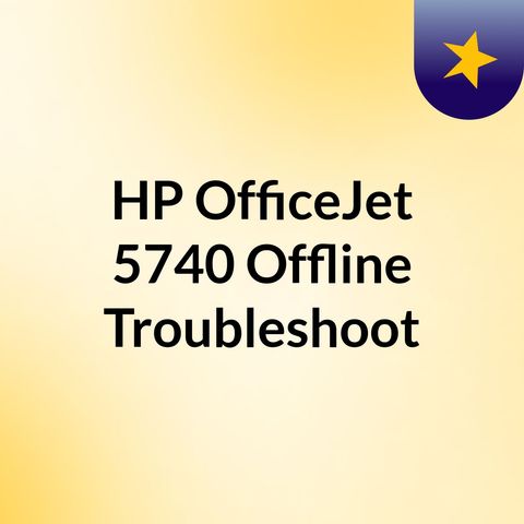 HP OfficeJet 5740 Offline Error Troubleshooting