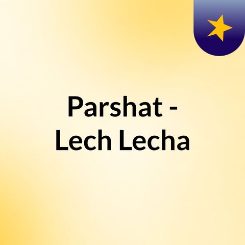 _03_Parshat Lech Lecha 12;1b - Part 3. “Land of Israel is spiritual station”.