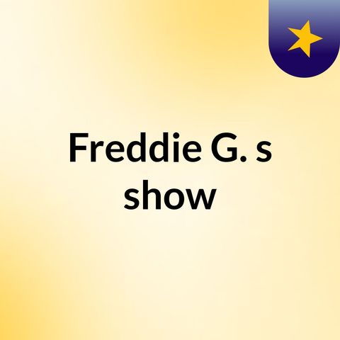 Episode 4 - Freddie G.'s show
