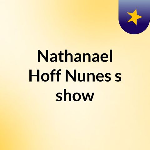 Episódio 1 - Nathanael Hoff Nunes's show