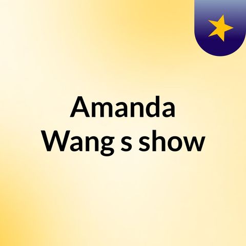 Episode 3- Amanda Wang's show