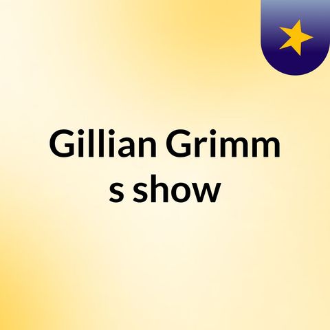 Episode 11 - Gillian Grimm's show