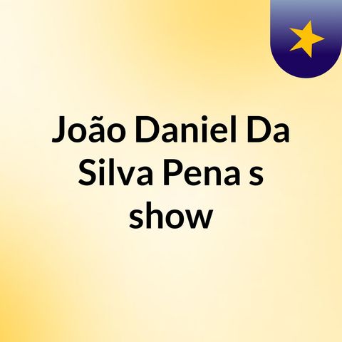 Episódio 1 - João Daniel Da Silva Pena's show