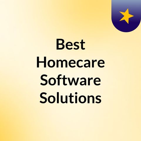 Best Homecare Software Solutions